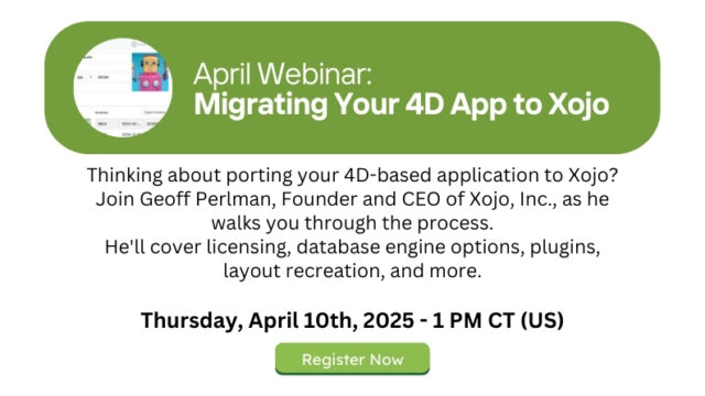 April Webinar - Migrating Your 4D App to Xojo