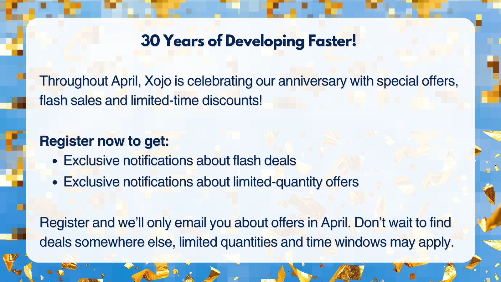 Image celebrating 30 years of developing faster with Xojo talking about registering to get notifications of upcoming sales
